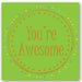 you're,awesome,card,fizz,foiling,occasions,gift,happy,note,glitter,party,friends,home,UK,England